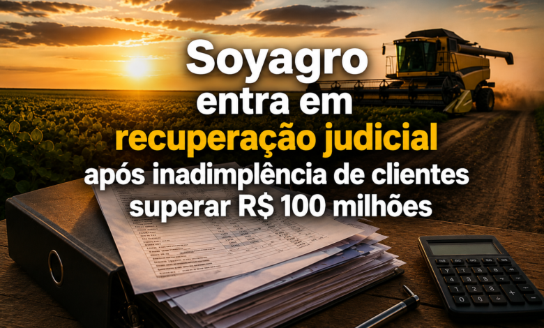 Soyagro entra em recuperação judicial após inadimplência de clientes superar R$ 100 milhões, com plantação de soja, colheitadeira e documentos financeiros ao fundo